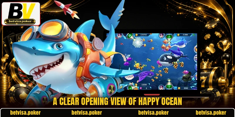 A clear opening view of Happy Ocean A clear opening view of Happy Ocean