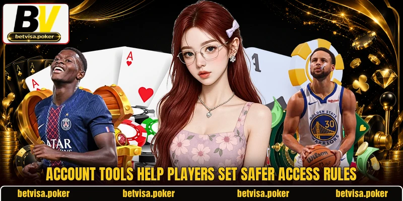 Account tools help players set safer access rules Account tools help players set safer access rules