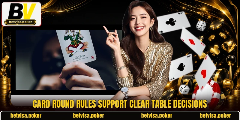 Card round rules support clear table decisions Card round rules support clear table decisions