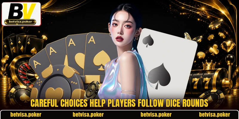 Careful choices help players follow dice rounds Careful choices help players follow dice rounds