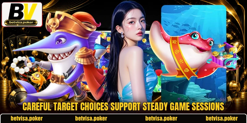 Careful target choices support steady game sessions Careful target choices support steady game sessions