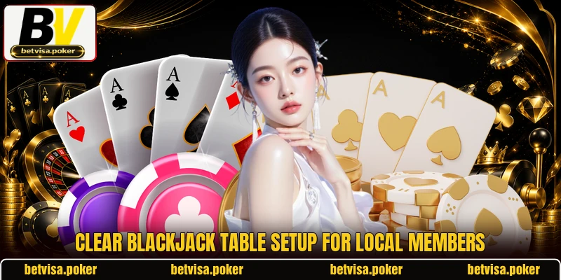 Clear Blackjack table setup for local members Clear Blackjack table setup for local members