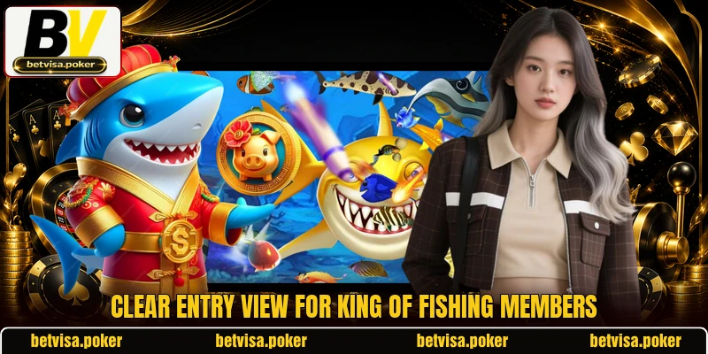 Clear entry view for King of Fishing members Clear entry view for King of Fishing members