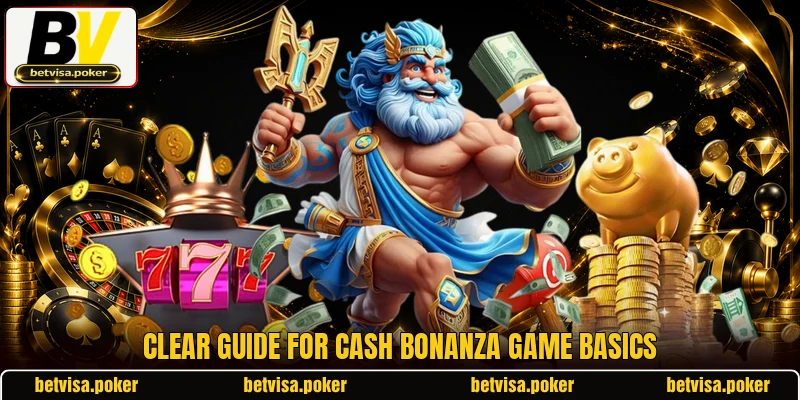 Clear guide for Cash Bonanza game basics Clear guide for Cash Bonanza game basics