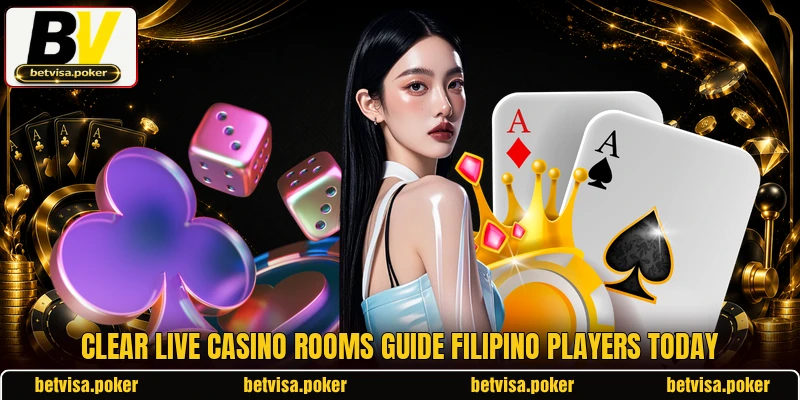 Clear live casino rooms guide Filipino players today Clear live casino rooms guide Filipino players today