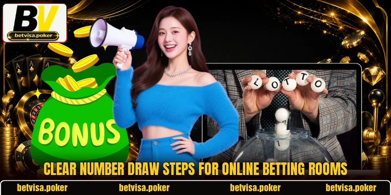 Clear number draw steps for online betting rooms Clear number draw steps for online betting rooms