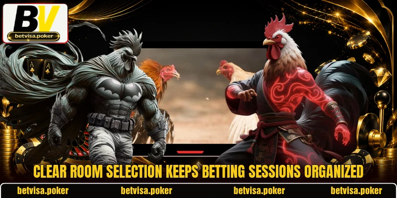 Clear room selection keeps betting sessions organized Clear room selection keeps betting sessions organized