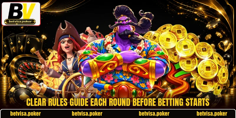 Clear rules guide each round before betting starts Clear rules guide each round before betting starts