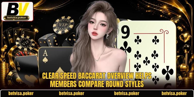 Clear Speed Baccarat overview helps members compare round styles Clear Speed Baccarat overview helps members compare round styles