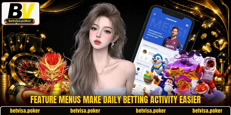 Feature menus make daily betting activity easier Feature menus make daily betting activity easier