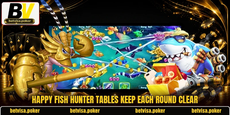 Happy Fish Hunter tables keep each round clear Happy Fish Hunter tables keep each round clear