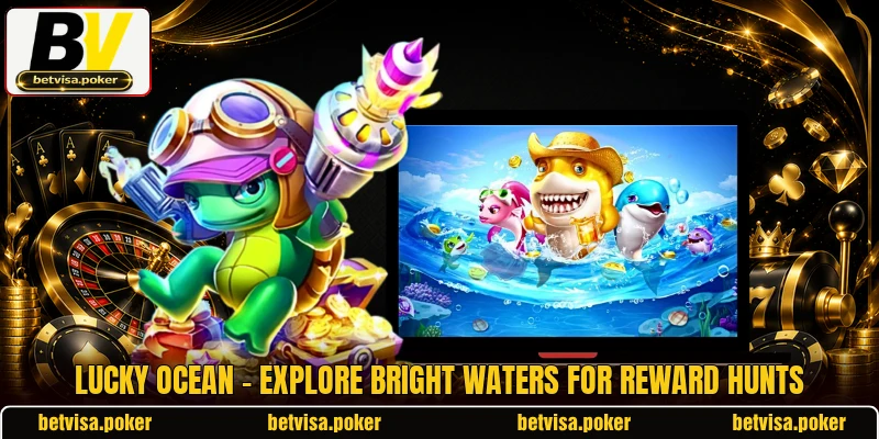 Lucky Ocean - Explore Bright Waters For Reward Hunts