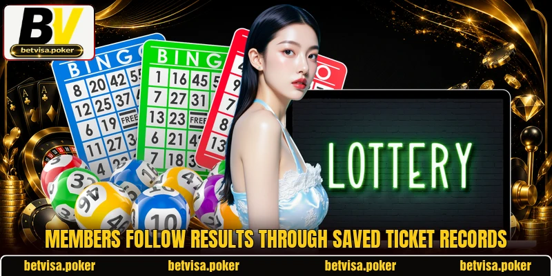 Members follow results through saved ticket records Members follow results through saved ticket records
