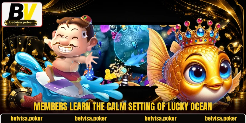 Members learn the calm setting of Lucky Ocean Members learn the calm setting of Lucky Ocean