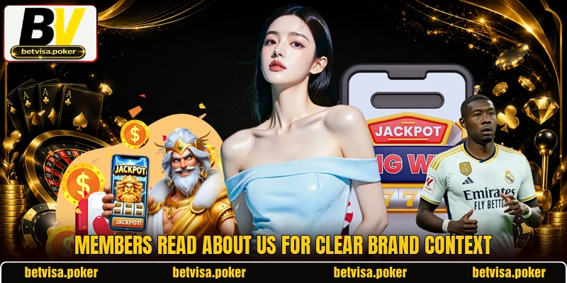 Members read about us for clear brand context Members read about us for clear brand context