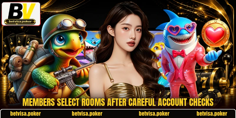 Members select rooms after careful account checks Members select rooms after careful account checks