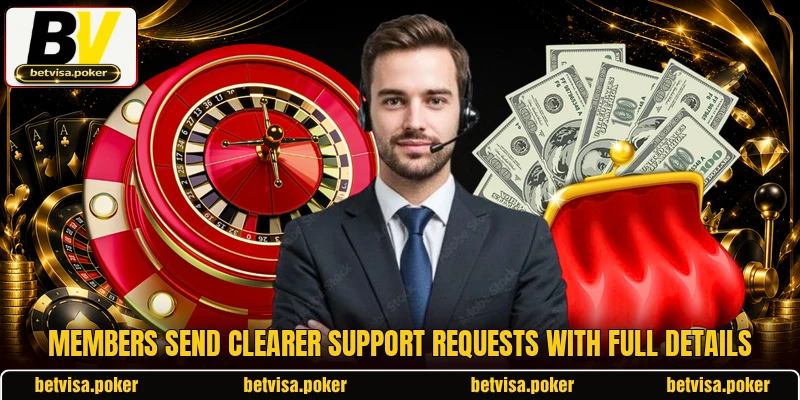 Members send clearer support requests with full details Members send clearer support requests with full details