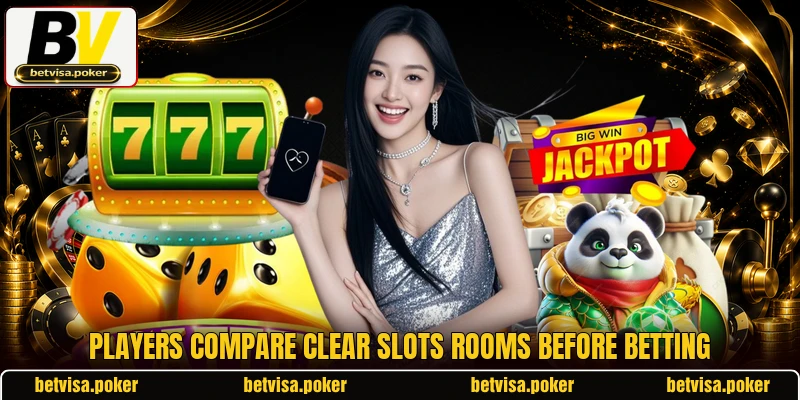Players compare clear slots rooms before betting Players compare clear slots rooms before betting