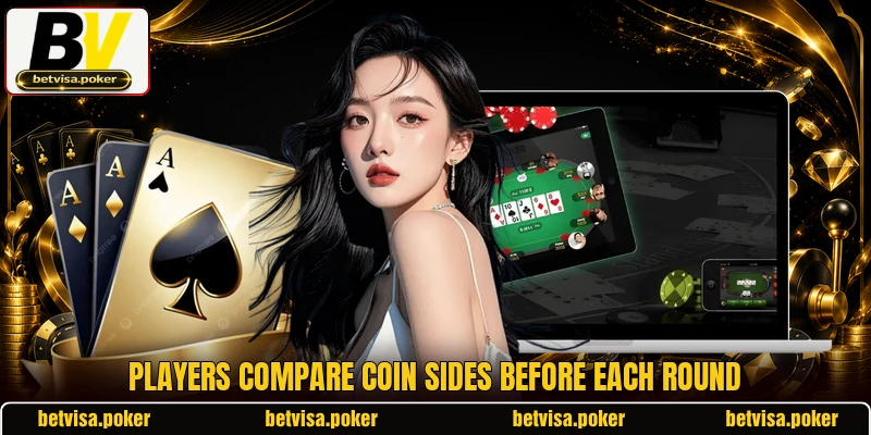 Players compare coin sides before each round Players compare coin sides before each round