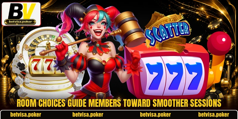 Room choices guide members toward smoother sessions Room choices guide members toward smoother sessions