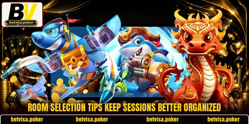 Room selection tips keep sessions better organized Room selection tips keep sessions better organized