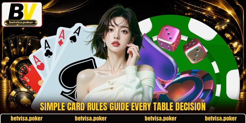 Simple card rules guide every table decision Simple card rules guide every table decision