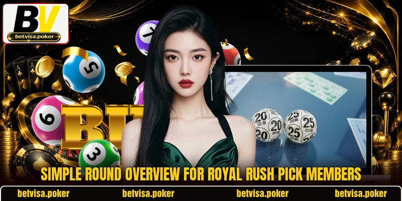 Simple round overview for Royal Rush Pick members Simple round overview for Royal Rush Pick members