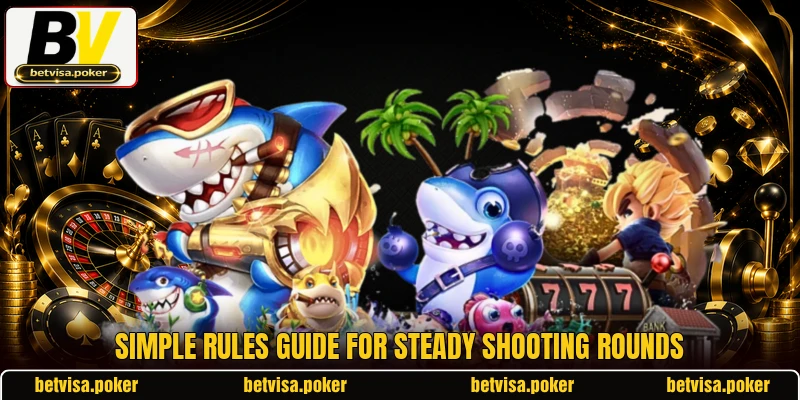 Simple rules guide for steady shooting rounds Simple rules guide for steady shooting rounds