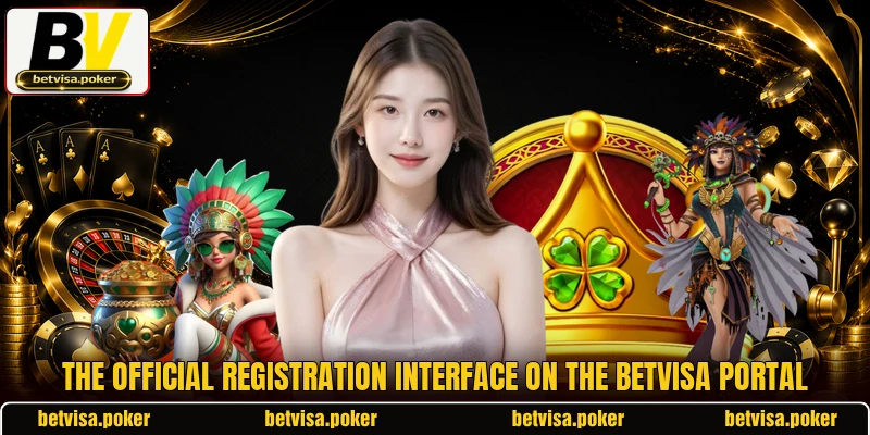 The official registration interface on the BETVISA portal The official registration interface on the BETVISA portal