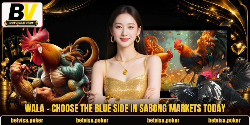 Wala - Choose The Blue Side In Sabong Markets Today